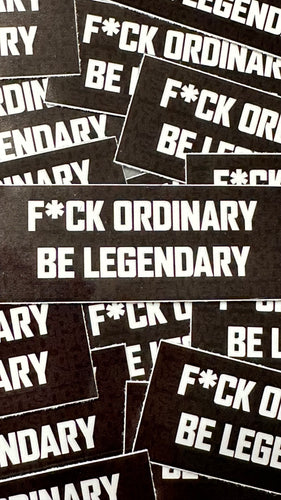F*ck Ordinary Be Legendary Sticker Decal